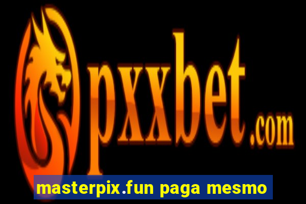 masterpix.fun paga mesmo